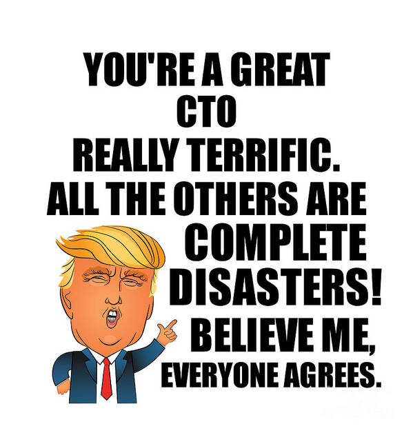 Cto Art Print featuring the digital art Trump CTO Funny Gift for CTO Coworker Gag Great Terrific President Fan Potus Quote Office Joke by Jeff Creation