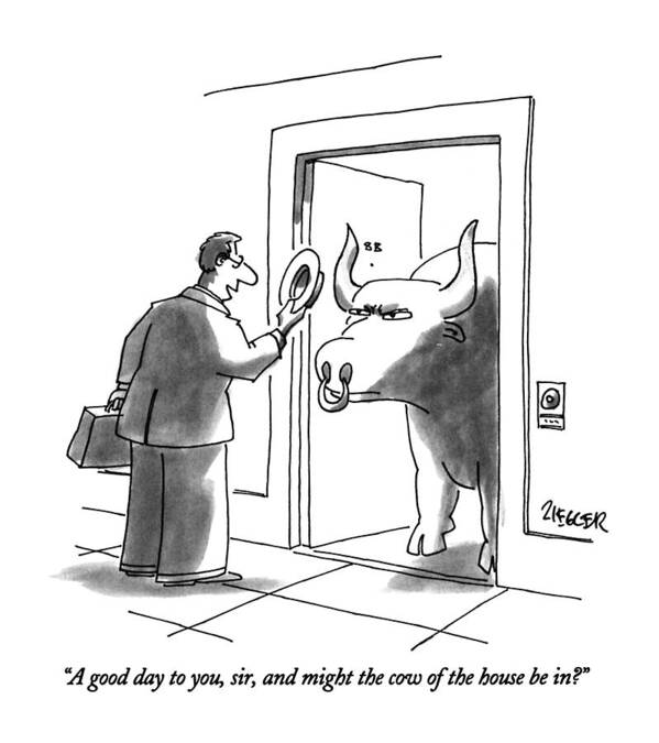 

 Door-to-door Salesman Says To Angry Looking Bull With Nose Ring Art Print featuring the drawing A Good Day by Jack Ziegler