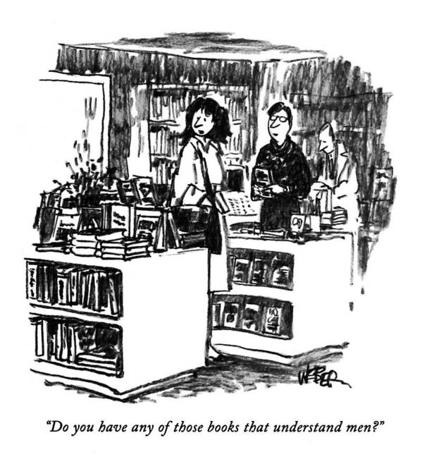
(woman Asks Female Clerk In Bookstore)
Writing Art Print featuring the drawing Do You Have Any Of Those Books That Understand by Robert Weber