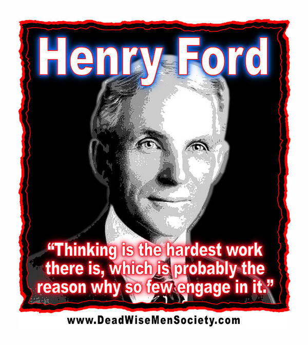 Henry Ford Art Print featuring the digital art Henry Ford Thinking Is Hard Work by K Scott Teeters
