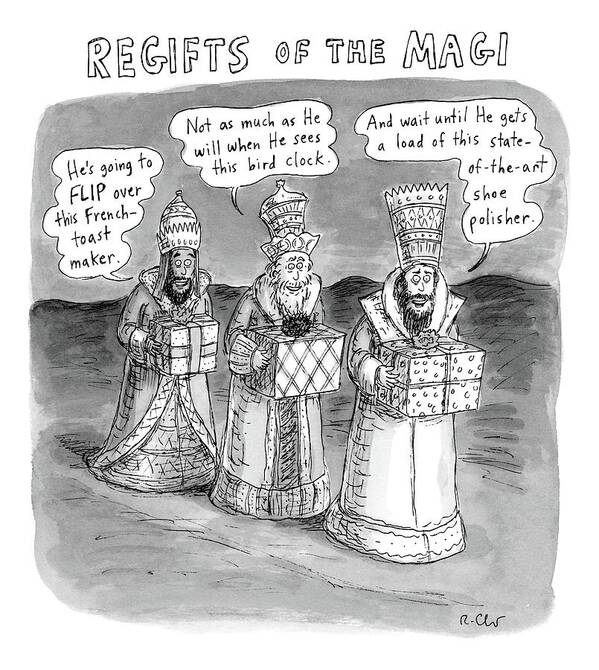 Magi Art Print featuring the drawing Regifts Of The Magi Features The Three Kings by Roz Chast