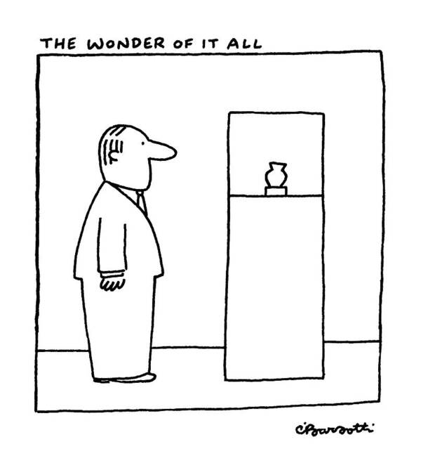 Psychology Art Print featuring the drawing The Wonder Of It All by Charles Barsotti