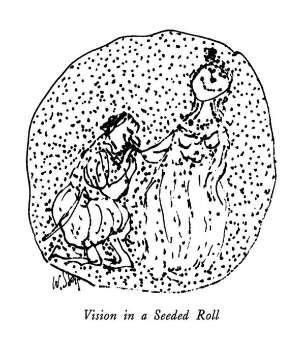 Vision In A Seeded Roll

Vision In A Seeded Roll: Title. A Man Kneels To Kiss The Hand Of A Lady. 
Visions Art Print featuring the drawing Vision In A Seeded Roll by William Steig