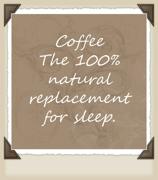 Coffee Art Print featuring the digital art Sleep Replacement Scrapbook by Angelina Tamez