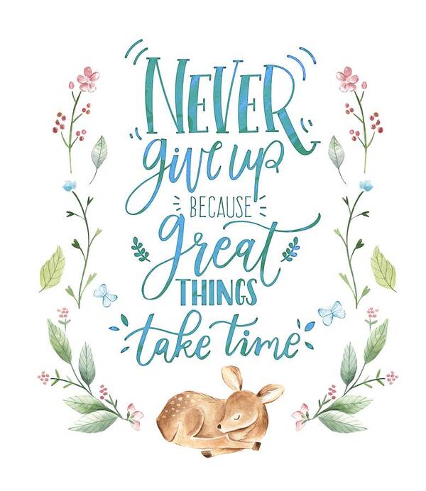Painting Art Print featuring the painting Never Give Up Because Great Things Take Time by Little Bunny Sunshine