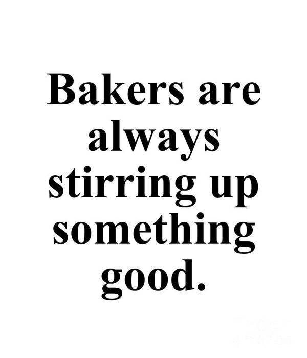 Baker Art Print featuring the digital art Bakers are always stirring up something good. by Jeff Creation