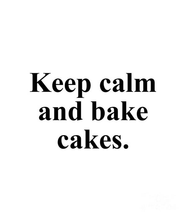 Baker Art Print featuring the digital art Keep calm and bake cakes. by Jeff Creation