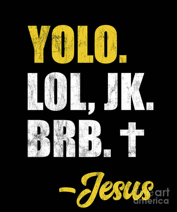 Yolo Lol Jk Brb Yolo Brb Jesus Christian Jesus Brb by Noirty Designs