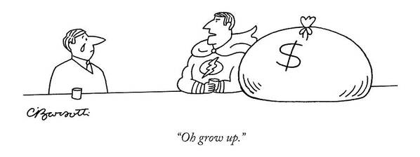 Money Rich Poor Childishness (super Hero In A Bar Art Print featuring the drawing Oh Grow Up by Charles Barsotti