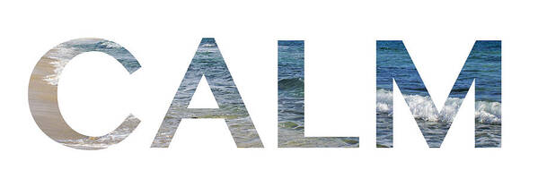 Beach Art Print featuring the photograph CALM Letter Art by Saya Studios