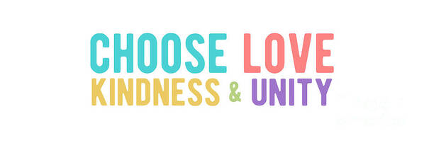 Choose Love Art Print featuring the digital art CHOOSE LOVE KINDNESS UNITY Colorful by Laura Ostrowski