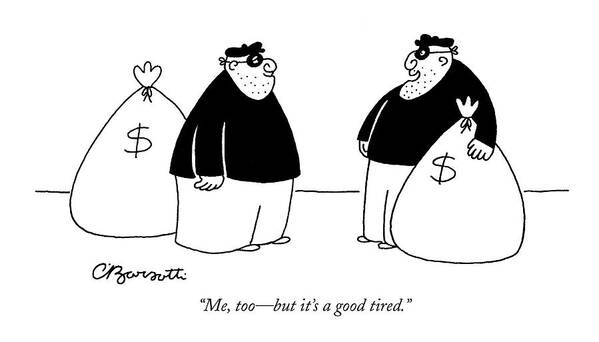 Robbers Art Print featuring the drawing Me, Too - But It's A Good Tired by Charles Barsotti