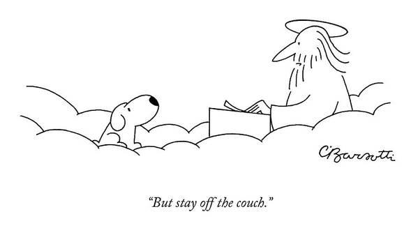 Death Pets Heaven

(st. Peter Talking To Newly Departed Dog Entering Heaven.) 122618 Cba Charles Barsotti Art Print featuring the drawing But Stay Off The Couch by Charles Barsotti