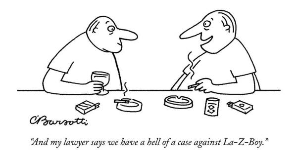 La-z-boy Art Print featuring the drawing And My Lawyer Says We Have A Hell Of A Case by Charles Barsotti