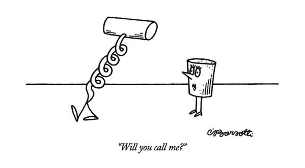 

 Female Cork Asks Male Corkscrew As He Walks Away. 
Sex Art Print featuring the drawing Will You Call Me? by Charles Barsotti