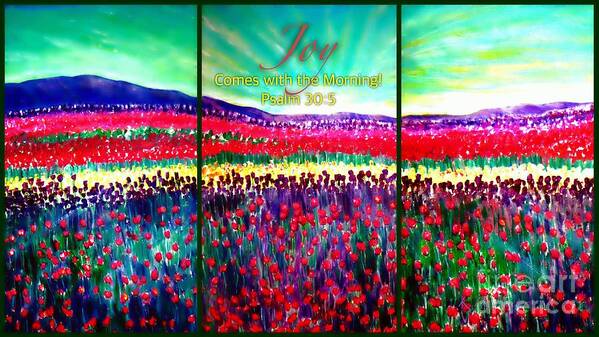 Triptych Joyful Work Field Of Bright Colorful Tulips Painted From Nick Boren's Photo With The Saying Joy Comes With The Morning! Psalm 30:5 Perfect For Stained Glass Or Painted Glass Panel Design Backdrop Of Smoky Or Blueridge Mounatains Bright Sunrise Coming Up Acrylic Painting With Digital Enhancement Art Print featuring the painting Joy Comes with the Morning Triptych by Kimberlee Baxter