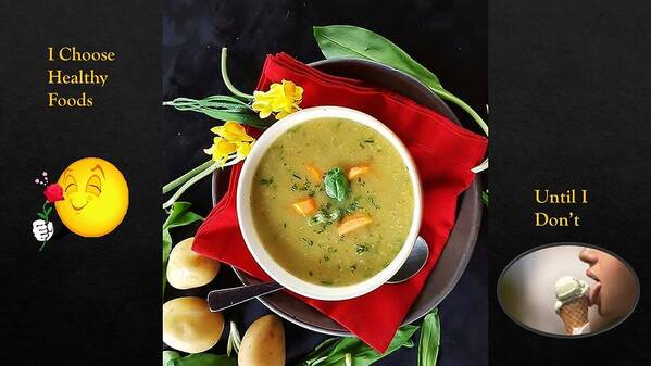 Soup Art Print featuring the photograph I Choose Healthy Food by Nancy Ayanna Wyatt