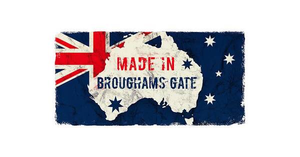 Broughams Gate Art Print featuring the digital art Made in Broughams Gate, Australia #broughamsgate #australia by TintoDesigns