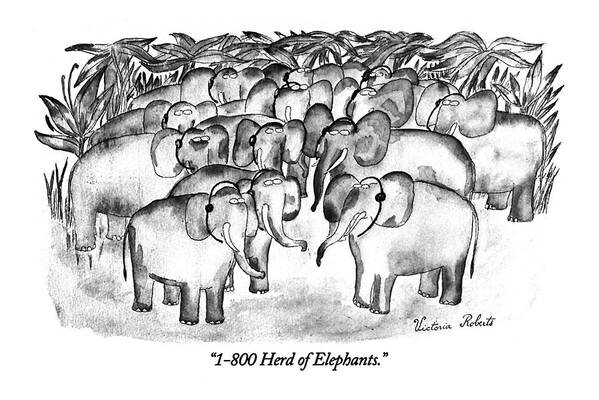 (herd Of Elephants With Hands-free Telephones On)
Animals Art Print featuring the drawing 1-800 Herd Of Elephants by Victoria Roberts