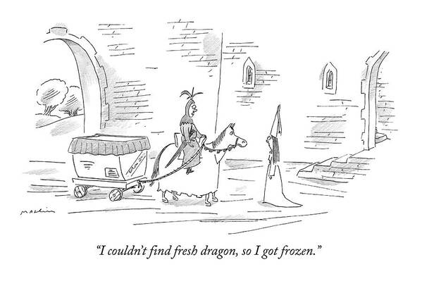 

(knight Carting A Big Cooler Of Dragon To His Lady Love.) 121250 Mma Michael Maslin Art Print featuring the drawing I Couldn't Find Fresh Dragon by Michael Maslin
