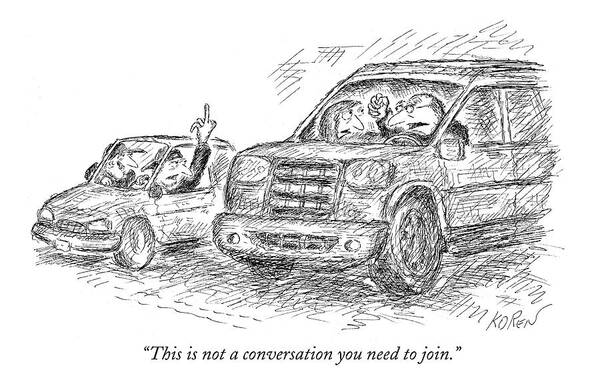 Drive Art Print featuring the drawing This Is Not A Conversation You Need To Join by Edward Koren