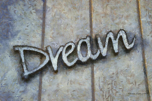 Dream Art Print featuring the photograph Dream Signage Photo Art by Thomas Woolworth