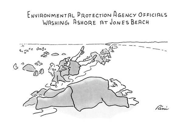 
Environmental Protection Agency Officials Washing Ashore At Jones Beach. Title. Drawing Of Men And Women In Suits Lying On A Beach. Refers To The Problems This Summer With Beach Pollution. 

Environmental Protection Agency Officials Washing Ashore At Jones Beach. Title. Drawing Of Men And Women In Suits Lying On A Beach. Refers To The Problems This Summer With Beach Pollution. 
Environment Art Print featuring the drawing Environmental Prodection Agency Officials Washing by J.P. Rini