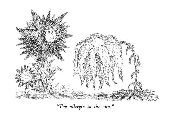 

 One Drooping Sunflower To His Healthier Friends. 
Problems Art Print featuring the drawing I'm Allergic To The Sun by Edward Koren