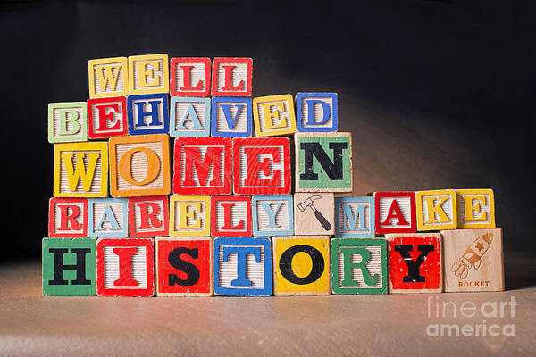 Well-behaved Women Rarely Make History Art Print featuring the photograph Well Behaved Women Rarely Make History by Art Whitton