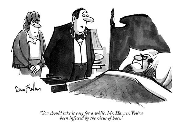 77815 Dfr Dana Fradon (doctor To Angry Man In Bed.) Anger Angry Bed Curmudgeon Diagnosis Disgruntled Doctor Doctors Enraged Examination ?tness Furious Grouch Grump Grumpy Hatred Health Ill Irate Irritated Mad Man Medical Patients Personality Physician Psychology Sick Unwell Upset Art Print featuring the drawing You Should Take It Easy by Dana Fradon