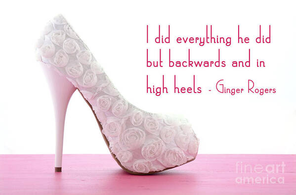 Elegant Art Print featuring the photograph Ginger Rogers High Heels Quote by Milleflore Images