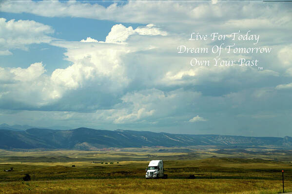 Wyoming Trucking Bobtailing Home Art Print featuring the photograph Live Dream Own Wyoming Trucking Bobtailing Home Text 01 by Thomas Woolworth
