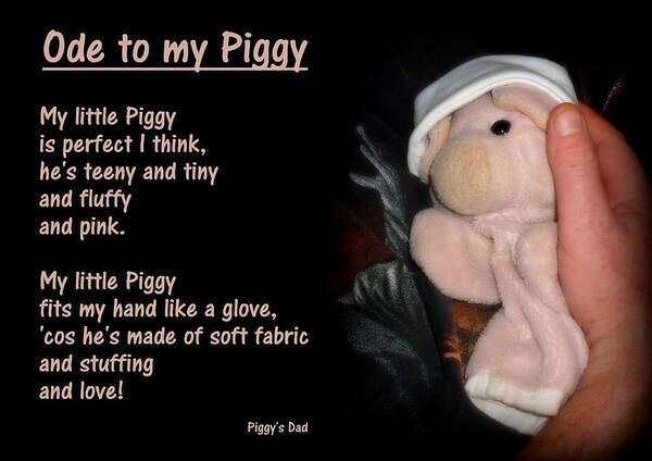 Poem Art Print featuring the photograph Ode To My Piggy by Piggy      