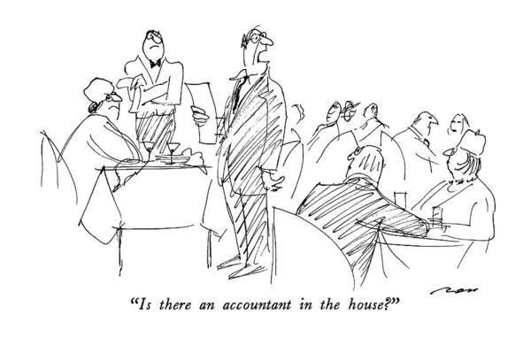 

 Man Art Print featuring the drawing Is There An Accountant In The House? by Al Ross