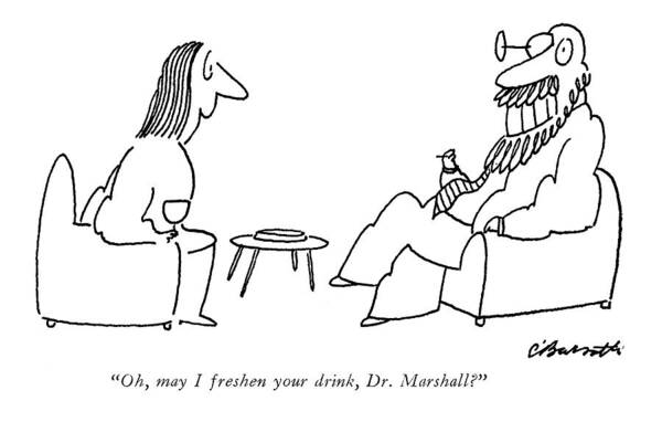 
 (lady To Man Who Has Put His Wine Glass In His Eye.)
Drinking Art Print featuring the drawing Oh, May I Freshen Your Drink, Dr. Marshall? by Charles Barsotti