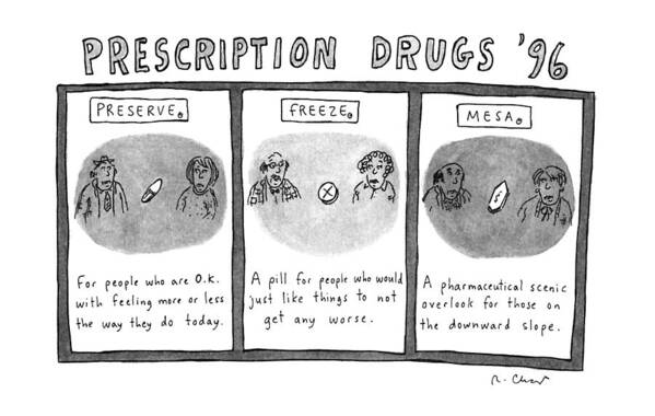 No Caption
Title: Prescription Drugs '96. Three New Drugs: Preserve - Freeze - And Mesa - 
No Caption
Title: Prescription Drugs '96. Three New Drugs: Preserve - Freeze - And Mesa - Medical Art Print featuring the drawing Prescription Drugs '96 by Roz Chast