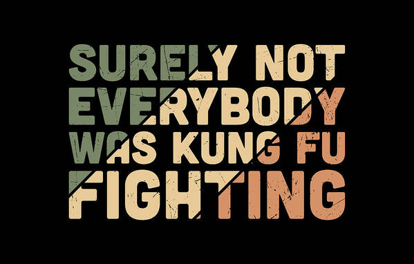Sarcastic Art Print featuring the digital art Surely Not Everybody Was Kung Fu Fighting by Sambel Pedes