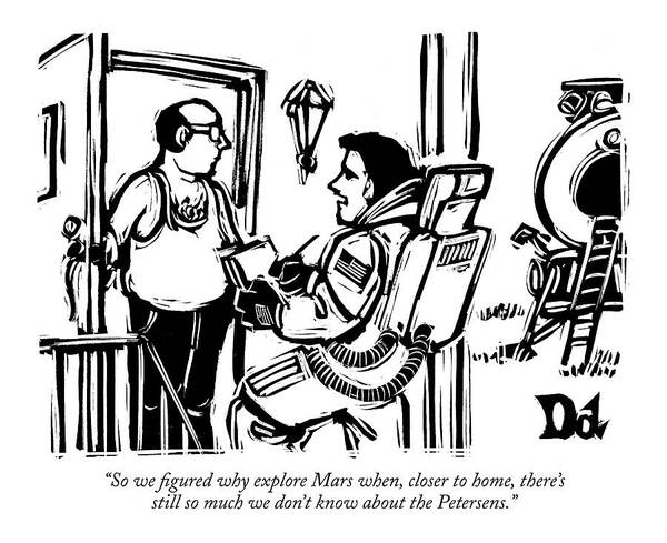 Nasa Modern Life 

(astronaut At Front Door Taking Survey.) 121578 Ddr Drew Dernavich Art Print featuring the drawing So We Figured Why Explore Mars When by Drew Dernavich