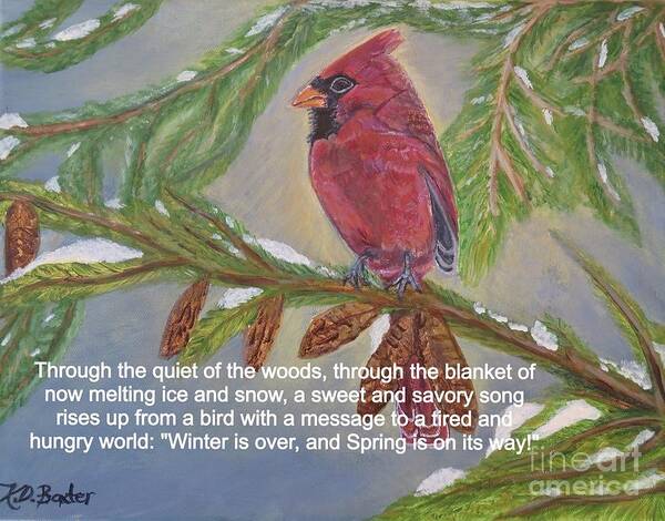 Nature Scene Winter Scene Inspirational Message Red Cardinal Green Pine Tree Branches Pine Cones Blue Sky Dappled Sunlight Melting White Snow Quote With Announcement Of Spring Acrylic Painting Art Print featuring the painting A Tired and Hungry World Hears the Sweet and Savory Song of a Cardinal by Kimberlee Baxter