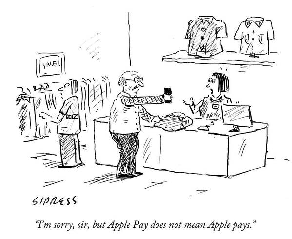 I'm Sorry Art Print featuring the drawing Apple Pay Does Not Mean Apple Pays by David Sipress