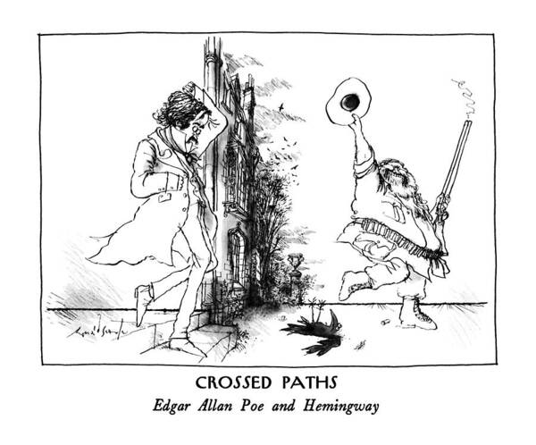 Crossed Paths
Edgar Allan Poe And Hemingway

Crossed Paths: Edgar Allen Poe And Hemingway: Title. Hemingway Has Just Shot The Raven. 
Authors Art Print featuring the drawing Crossed Paths
Edgar Allan Poe And Hemingway by Ronald Searle
