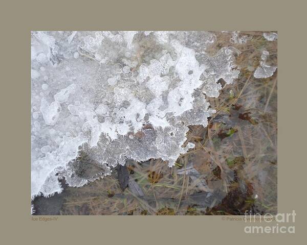 Ice Art Print featuring the photograph Ice Edges-IV by Patricia Overmoyer