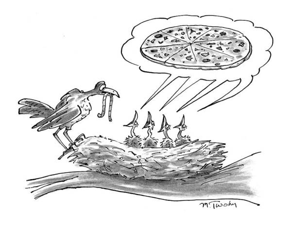 (mother Bird Feeding Worm To Four Chicks In Nest Who Are All Yelling For Pizza.) Birds Art Print featuring the drawing New Yorker November 30th, 1998 by Mike Twohy