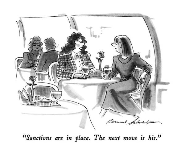 

 One Woman Speaks To Another In Restaurant. 
Women Discussing Men Art Print featuring the drawing Sanctions Are In Place. The Next Move Is His by Bernard Schoenbaum