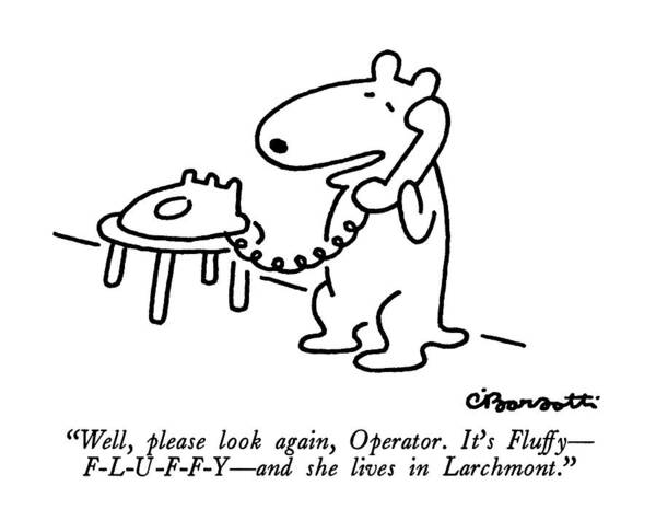 

 Dog On Telephone. Regional Art Print featuring the drawing Well, Please Look Again, Operator. It's Fluffy - by Charles Barsotti