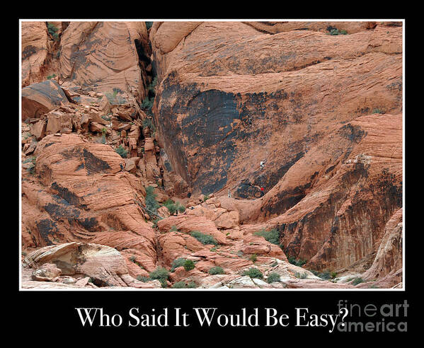 Rock-climbing Art Print featuring the photograph Who Said it Would be Easy by Kirt Tisdale