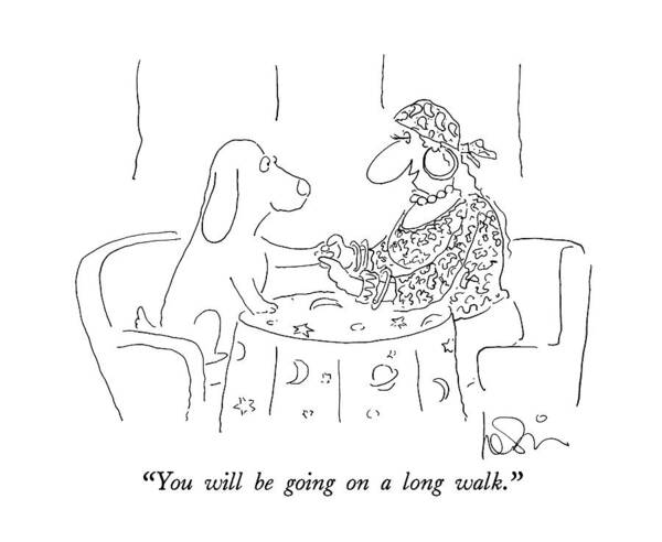 
(fortune Teller Speaks To Dog.)
Animals Art Print featuring the drawing You Will Be Going On A Long Walk by Arnie Levin