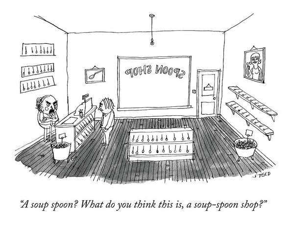 a Soup Spoon? What Do You Think This Is Art Print featuring the drawing Spoon Shop by Edward Steed