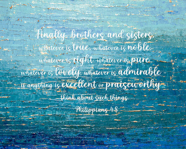 True Art Print featuring the digital art Philippians, Finally brothers and sisters, whatever is true by Linda Bailey