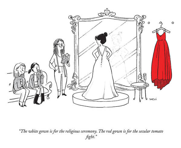 the White Gown Is For The Religious Ceremony. The Red Gown Is For The Secular Tomato Fight. Bride Art Print featuring the drawing The Secular Tomato Fight by Zoe Si
